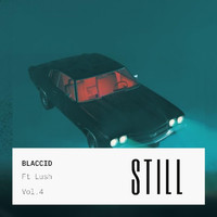 Blaccid - Still (feat. Lush) (Explicit)