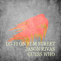 Lo-Fi on Elm Street & Jason Rivas - Guess Who