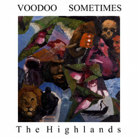 Voodoo Sometimes - The Highlands