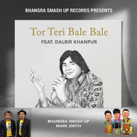 Bhangra Smash Up - Tor Teri Bale Bale (feat. Dalbir Khanpur)