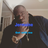 Jermaine - Get with Me