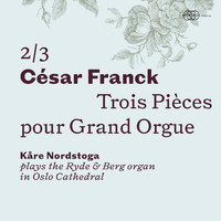 Kåre Nordstoga - César Franck: Trois Pièces pour Grand Orgue