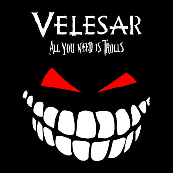 Velesar - All You Need Is Trolls