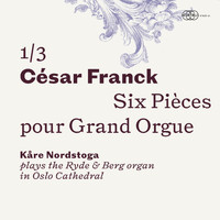 Kåre Nordstoga - César Franck: Six pièces pour Grand Orgue