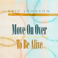Eric Johnson - Move On Over / To Be Alive