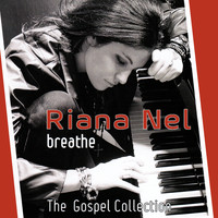 Riana Nel - Breathe - The Gospel Collection