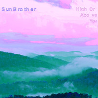 Sun Brother - High or Above You (Twice)
