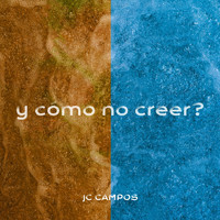 Jc Campos - Y Cómo No Creer?