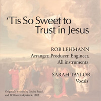 Rob Lehmann & Sarah Taylor - 'Tis so Sweet to Trust in Jesus