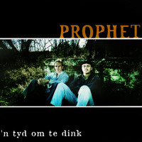 Prophet - 'n Tyd Om Te Dink
