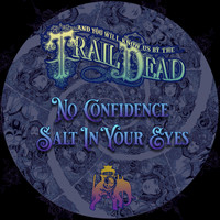 ...And You Will Know Us By The Trail Of Dead - No Confidence / Salt in your Eyes