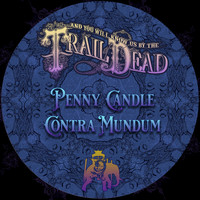 ...And You Will Know Us By The Trail Of Dead - Penny Candle / Contra Mundum