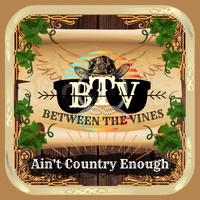 Between The Vines - Ain't Country Enough