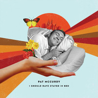 Pat McCurdy - I Should Have Stayed in Bed
