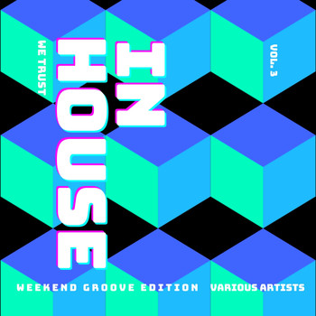 Various Artists - In House We Trust (The Weekend Groove Edition), Vol. 3