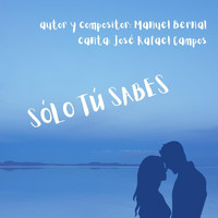 Manuel Bernal - Sólo Tú Sabes (feat. José Rafael Campos)