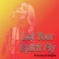 Francesca Beghe - Let Your Spirit Fly (Live)