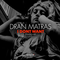 Dran Matras - I Dont Want