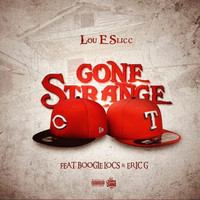 Lou E Slicc - Gone Strange (feat. Boogie Locs & Eric G) (Explicit)