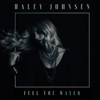Haley Johnsen - Feel the Water