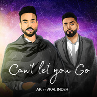 AK - Can't Let You Go (feat. Akal Inder)