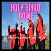 Mighty Men of Faith - Holy Spirit Come