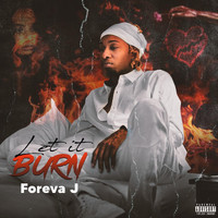 Foreva J - Let It Burn (Explicit)