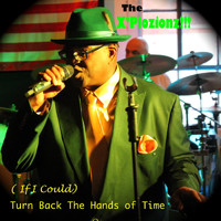 The X'plozionz!!! - (If I Could) Turn Back the Hands of Time
