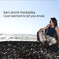 Kavi Jezzie Hockaday - I Just Wanted to Let You Know