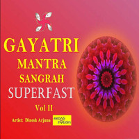 Dinesh Arjuna & Ravi Khanna - Gayatri Mantra Sangrah Superfast, Vol. 2