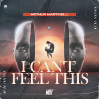 Arthur Martinelli - I Can't Feel This