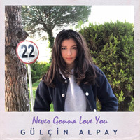 Gülçin Alpay - Never Gonna Love You
