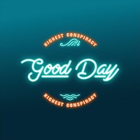 Highest Conspiracy - Good Day