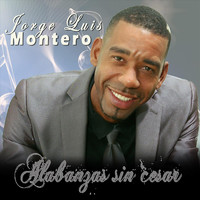 Jorge Luis Montero - Alabanzas Sin Cesar