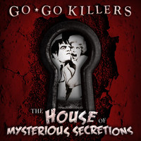 Go-Go Killers - The House of Mysterious Secretions (Explicit)