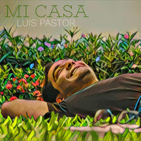 Luis Pastor - Mi Casa