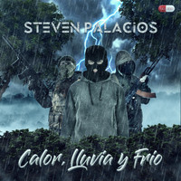 Steven Palacios - Calor, Lluvia y Frio (Explicit)