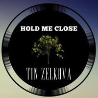 Tin Zelkova - Hold Me Close