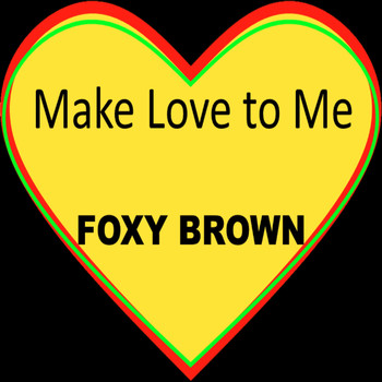Foxy Brown - Make Love to Me