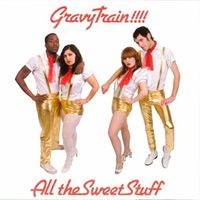 Gravy Train!!!! - All the Sweet Stuff