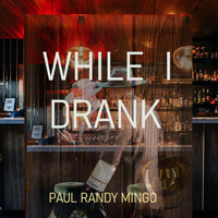 Paul Randy Mingo - While I Drank