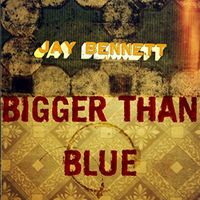 Jay Bennett - Bigger Than Blue