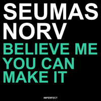 Seumas Norv - Believe Me You Can Make It