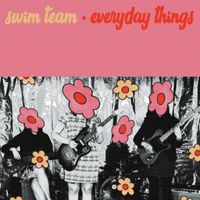 Swim Team - Everyday Things