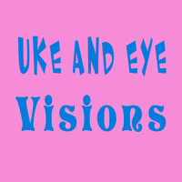 Uke and Eye - Visions