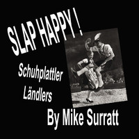 Mike Surratt - Slap Happy! Schuhplattler Ländlers