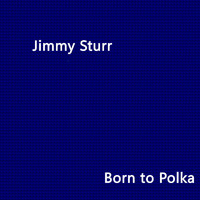 Jimmy Sturr - Born to Polka