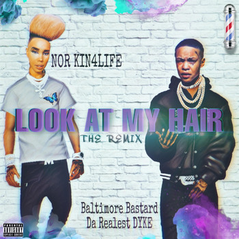 Nor Kin4life - Look at My Hair (Remix) [feat. Baltimore Bastard DaRealestDyke] (Explicit)