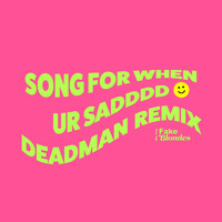 The Two Fake Blondes - Song for When Ur Sadddd (Deadman Remix)