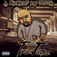 True Justice - A Moment of Truth (Explicit)